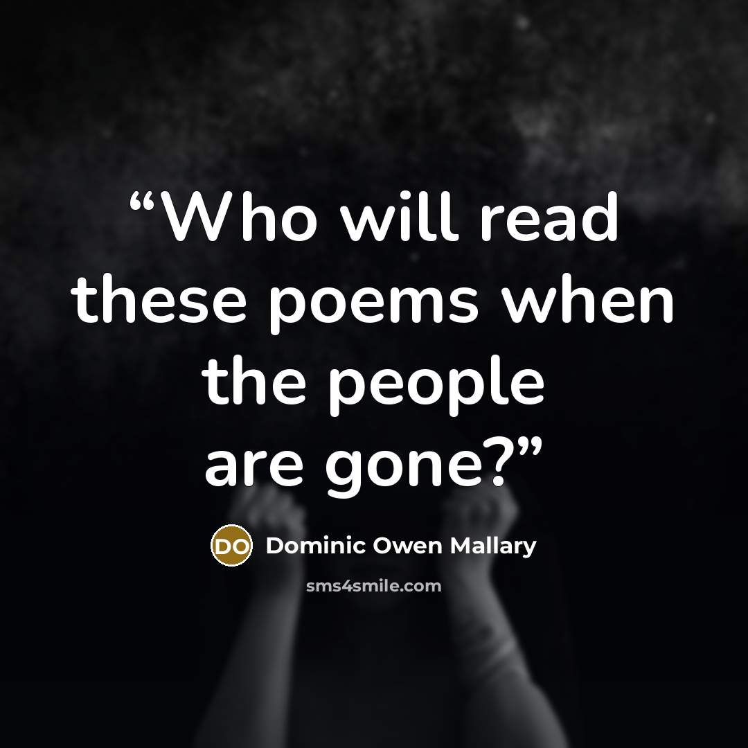 “Who will read these poems when the people are gone?” quote by Dominic Owen Mallary