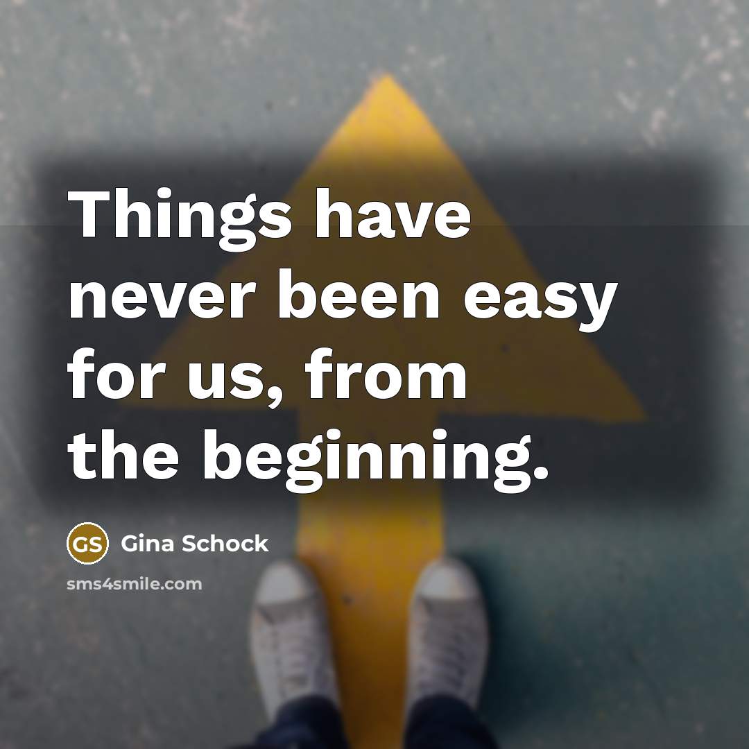 “Things have never been easy for us, from the beginning.” quote by Gina Schock