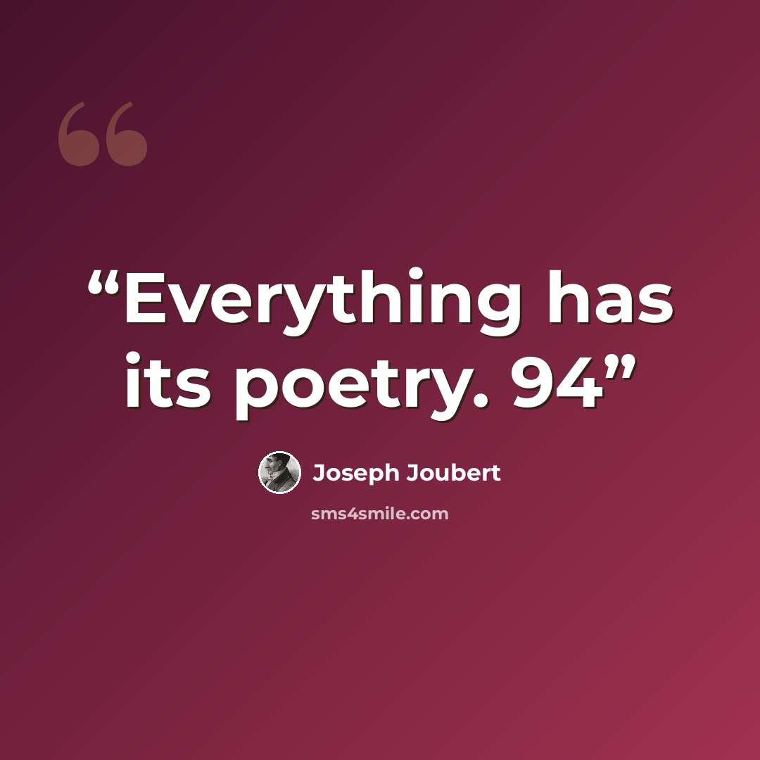 “Everything has its poetry. 94” quote by Joseph Joubert