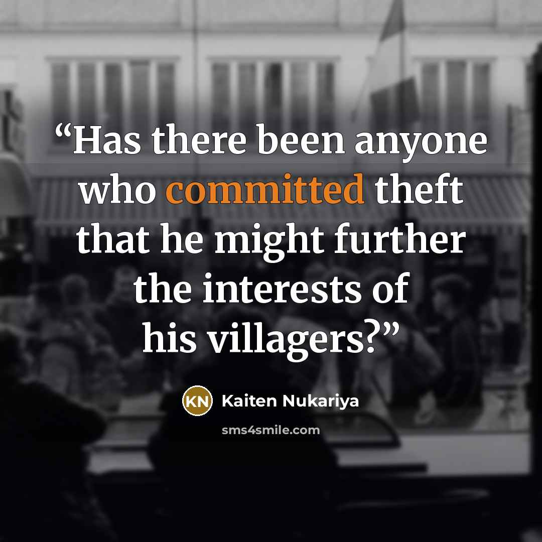 “Has there been anyone who committed theft that he might further the interests of his villagers?” quote by Kaiten Nukariya