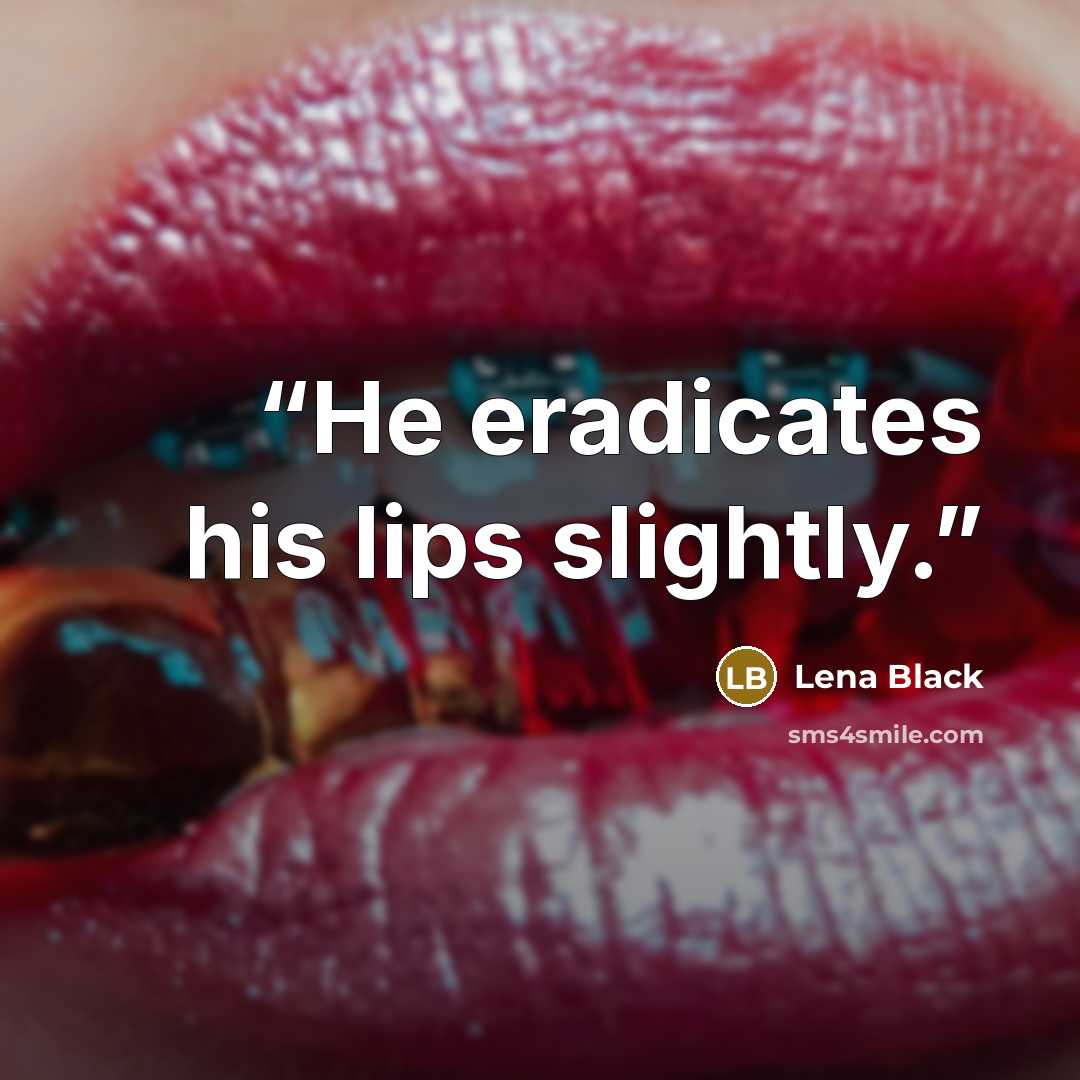 “He eradicates his lips slightly.” quote by Lena Black