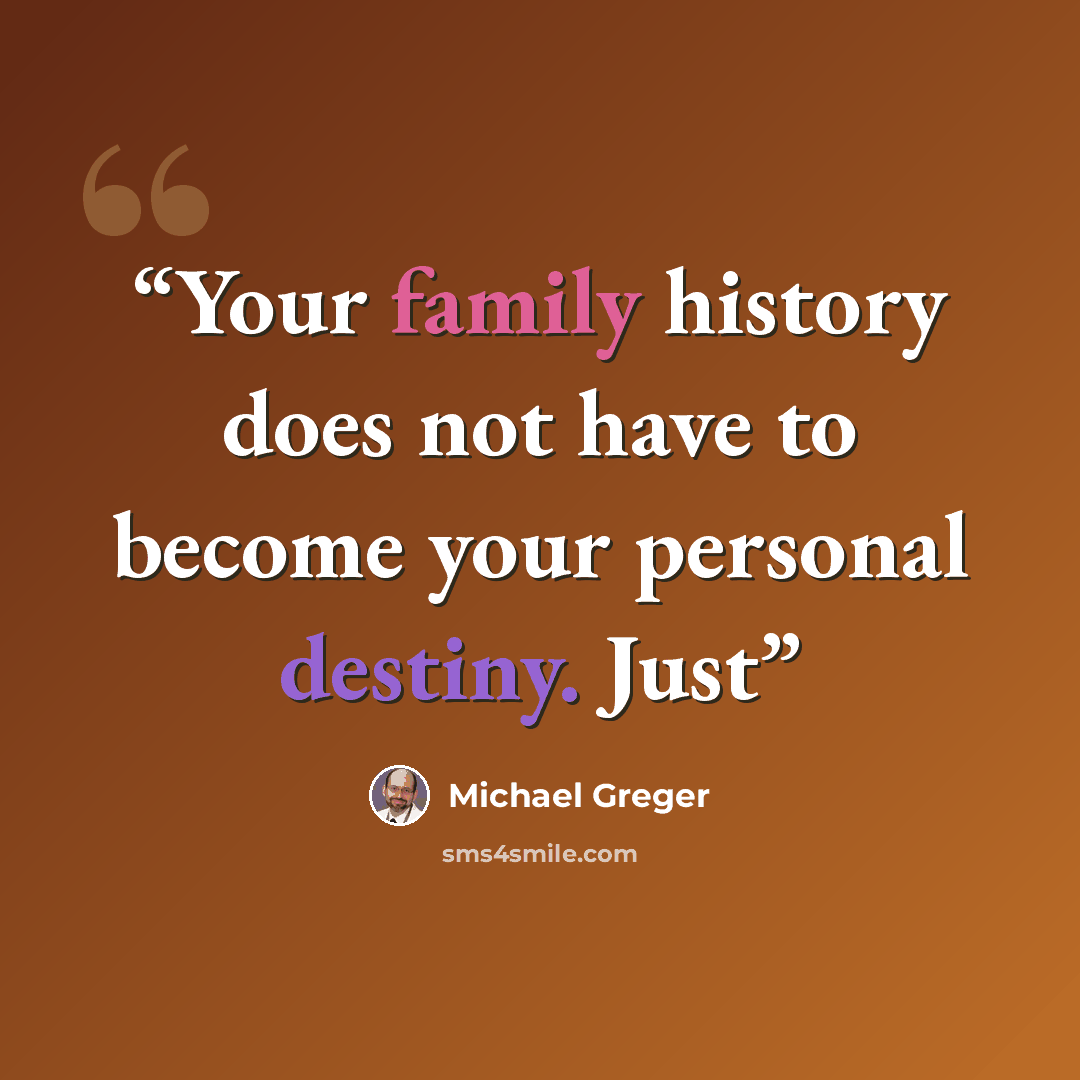 “Your family history does not have to become your personal destiny. Just” quote by Michael Greger