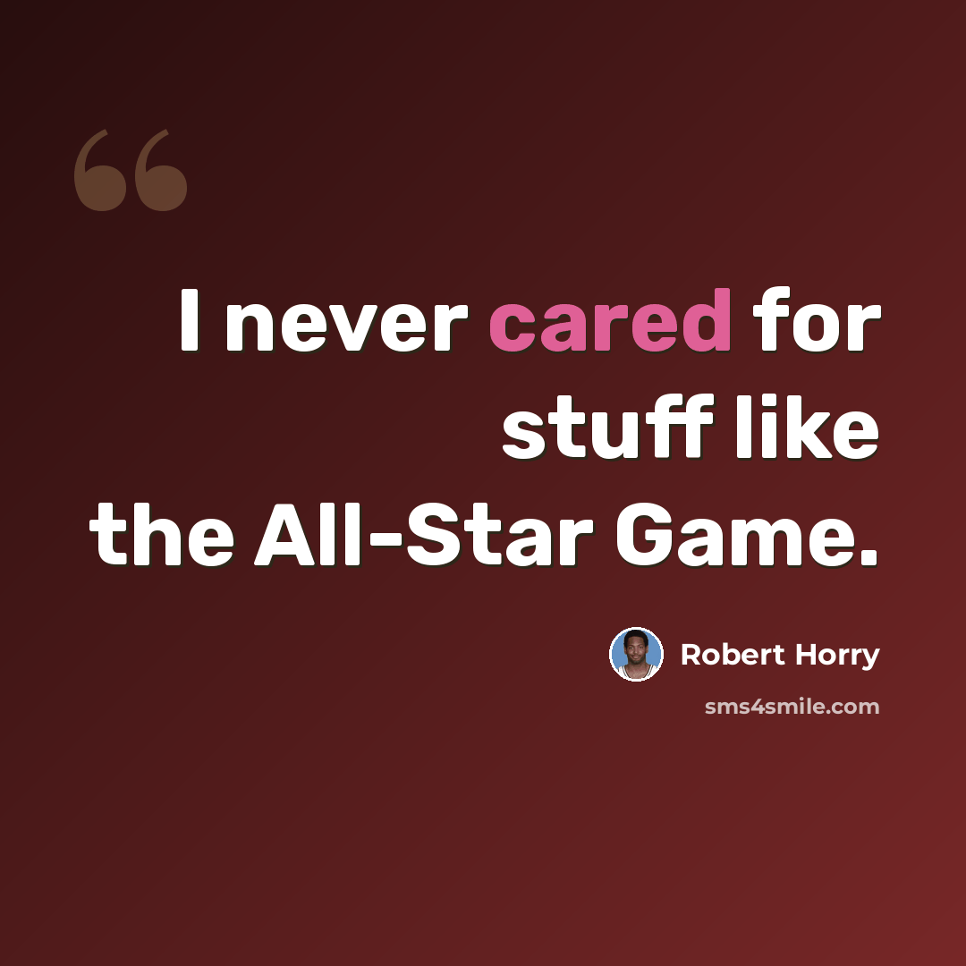 “I never cared for stuff like the All-Star Game.” quote by Robert Horry