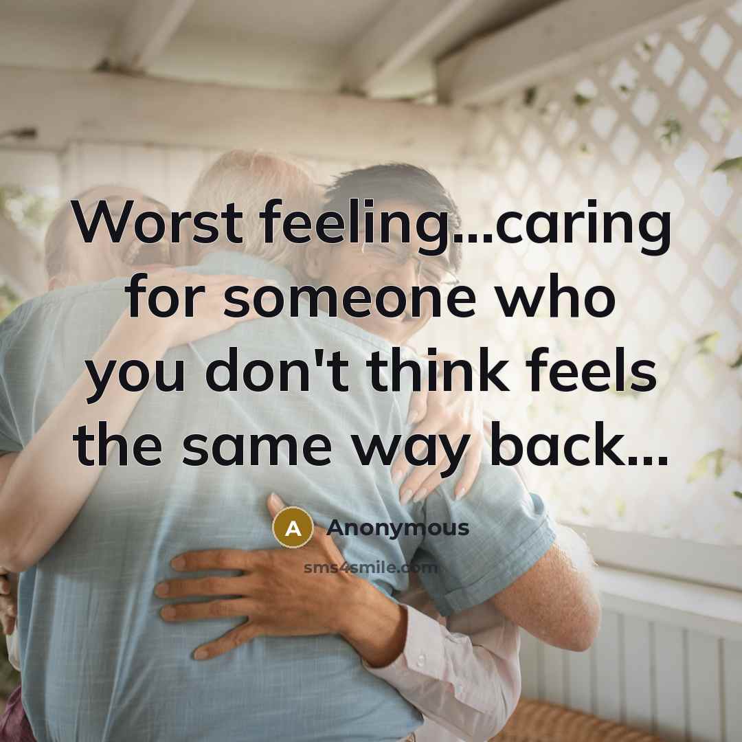 “Worst feeling...caring for someone who you don't think feels the same way back…” quote by Anonymous