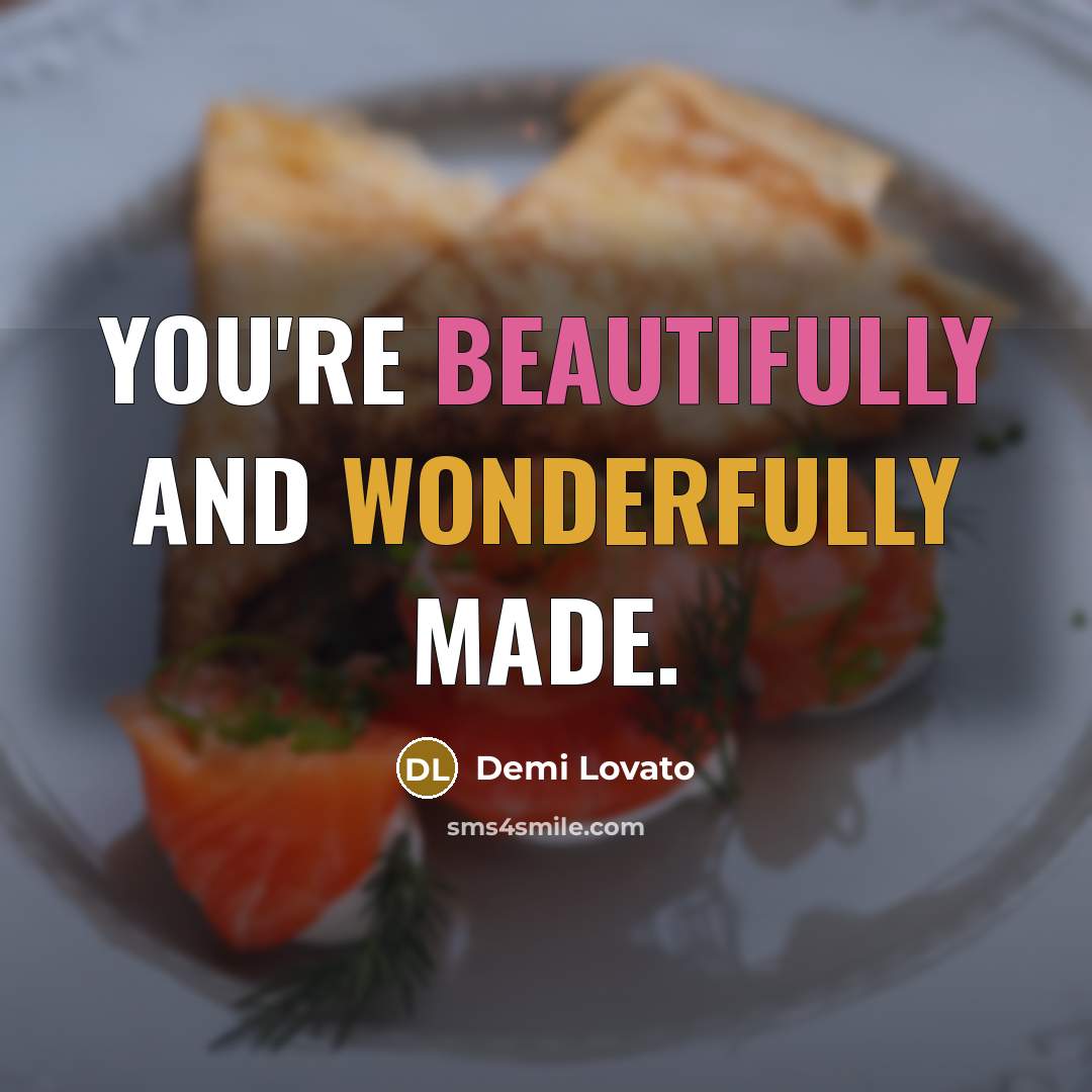 “You're beautifully and wonderfully made.” quote by Demi Lovato