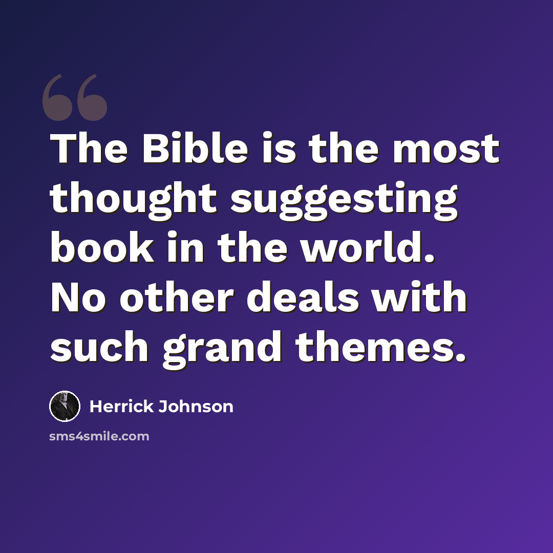 “The Bible is the most thought suggesting book in the world. No other deals with such grand themes.” quote by Herrick Johnson