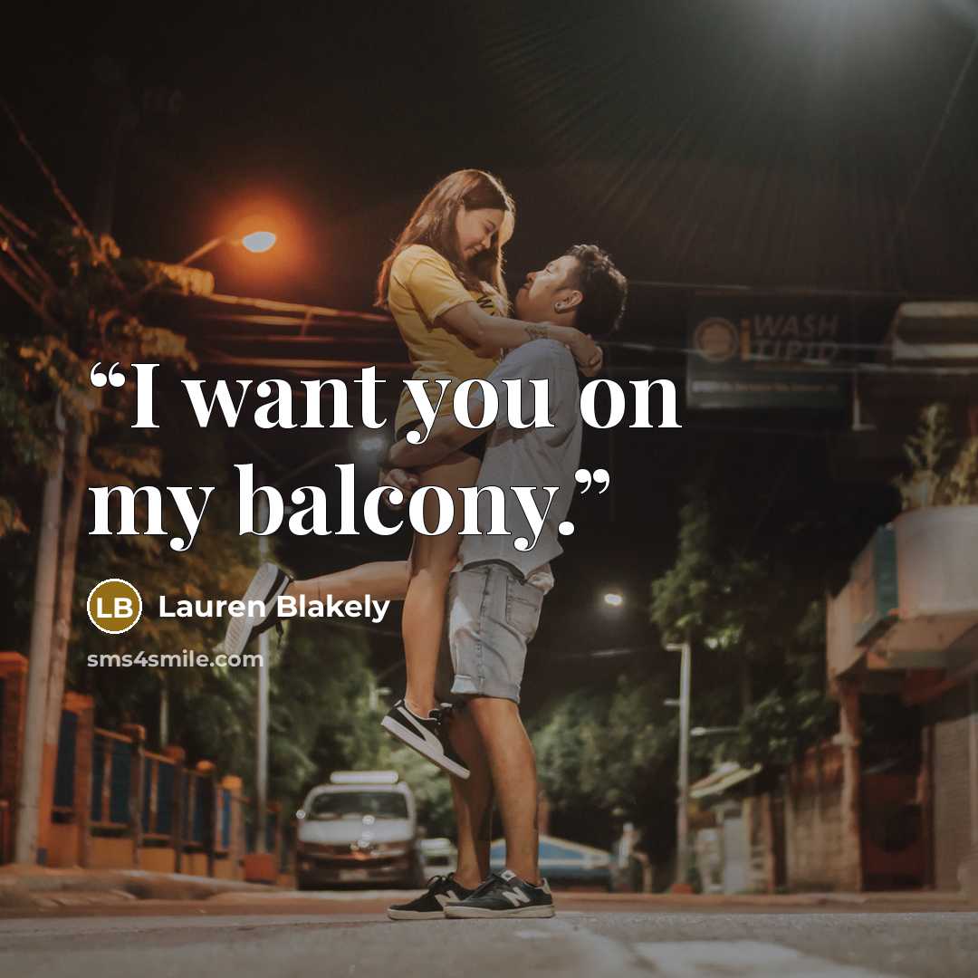 “I want you on my balcony.” quote by Lauren Blakely