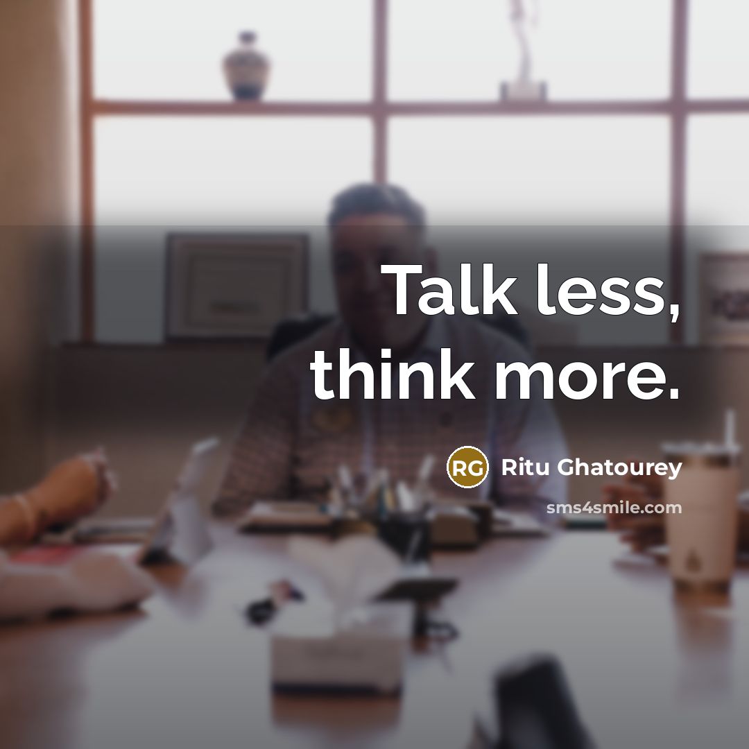 “Talk less, think more.” quote by Ritu Ghatourey