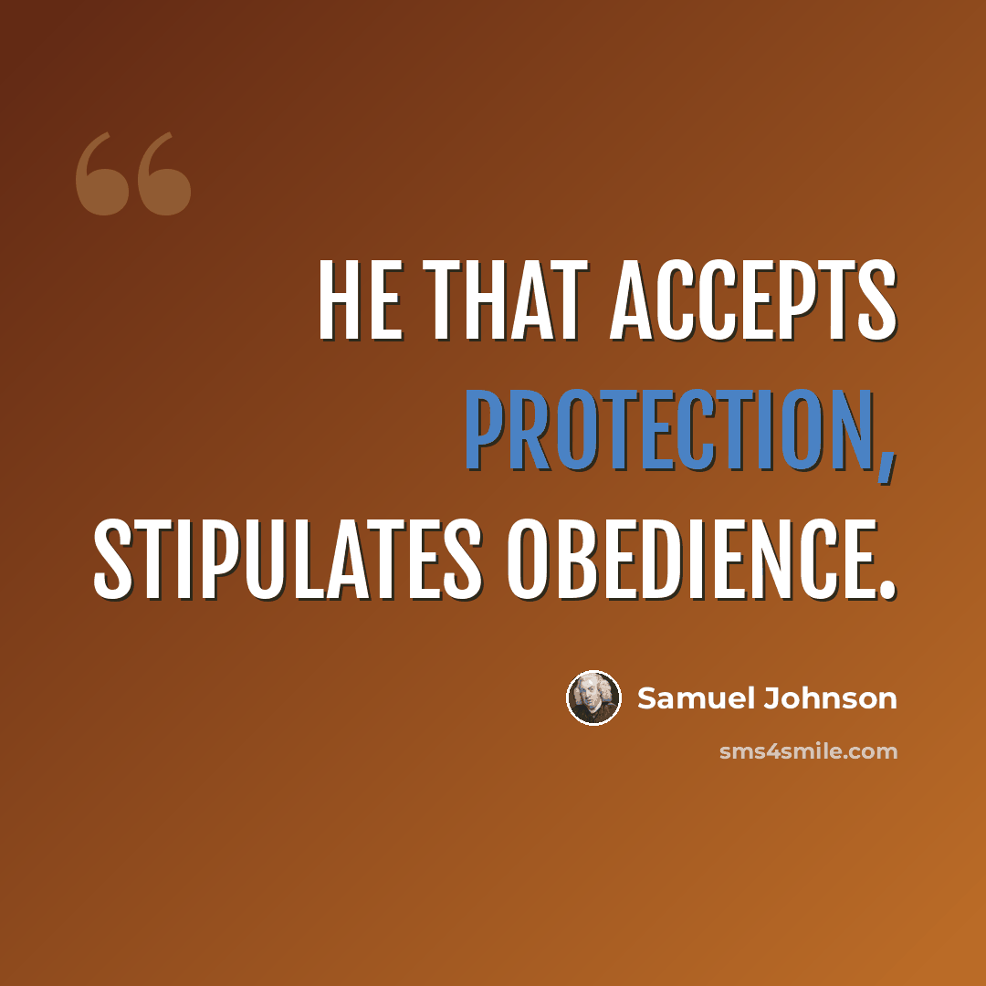 “He that accepts protection, stipulates obedience.” quote by Samuel Johnson
