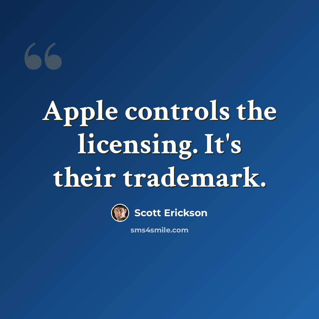“Apple controls the licensing. It's their trademark.” quote by Scott Erickson