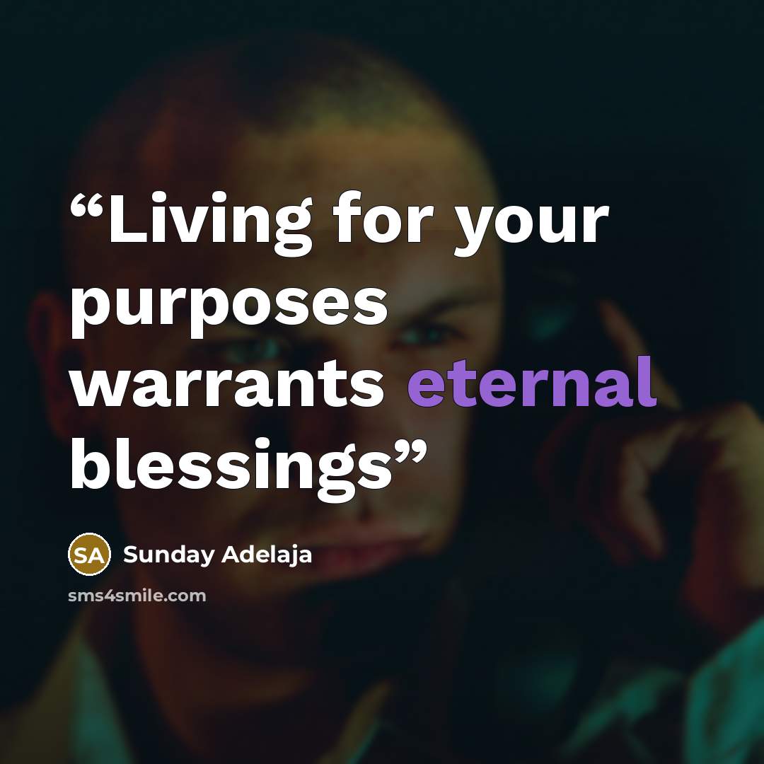 “Living for your purposes warrants eternal blessings” quote by Sunday Adelaja