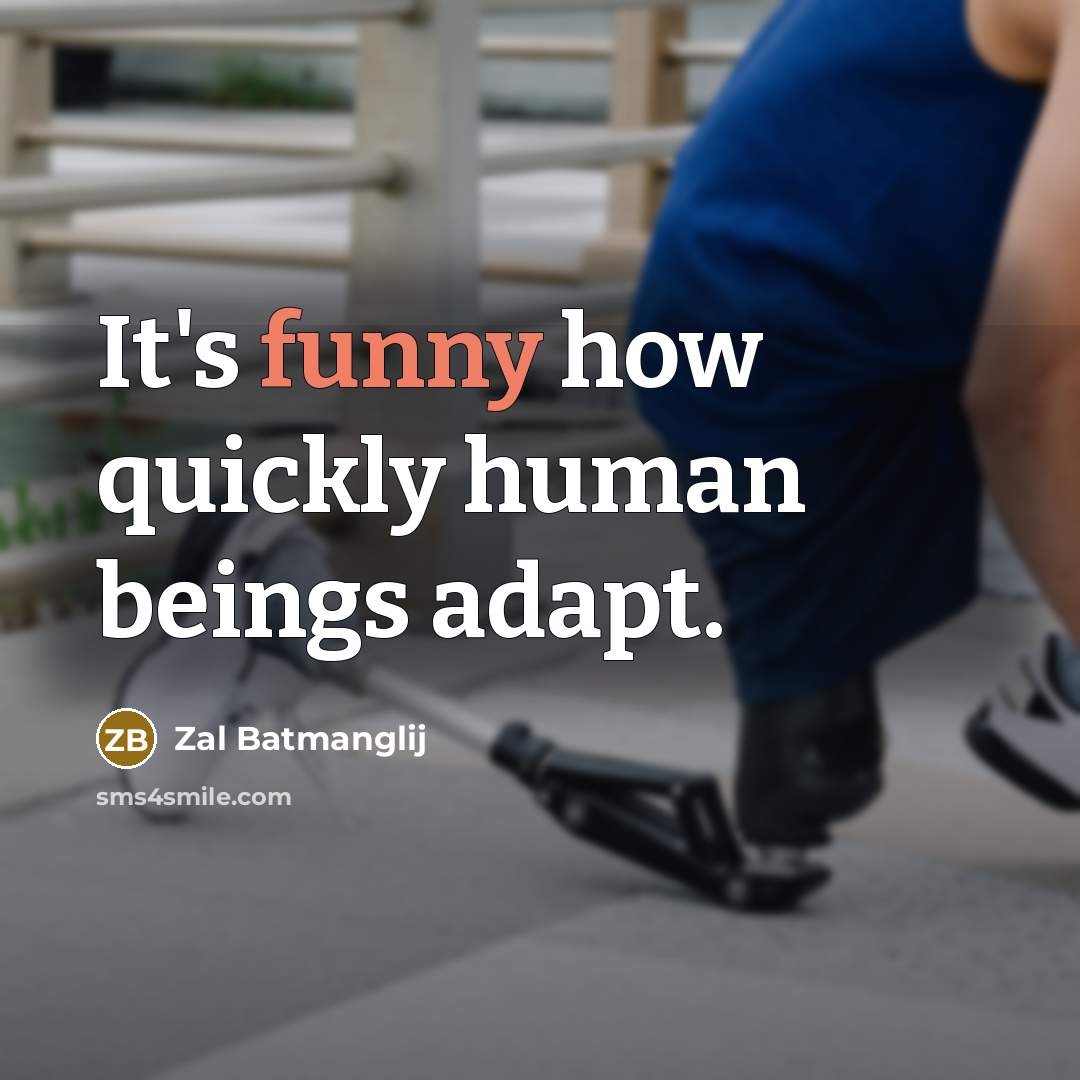 “It's funny how quickly human beings adapt.” quote by Zal Batmanglij