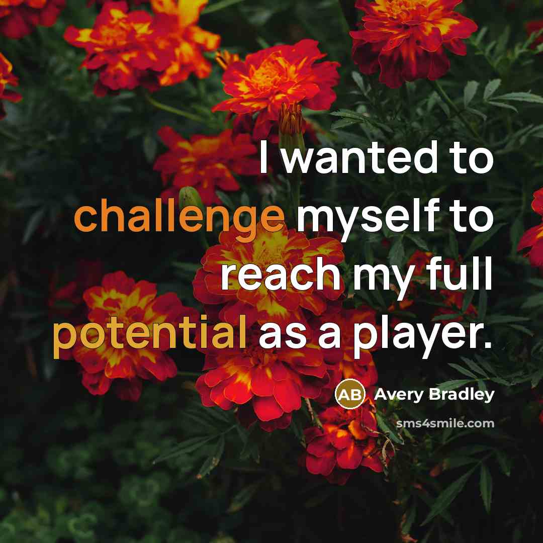 “I wanted to challenge myself to reach my full potential as a player.” quote by Avery Bradley