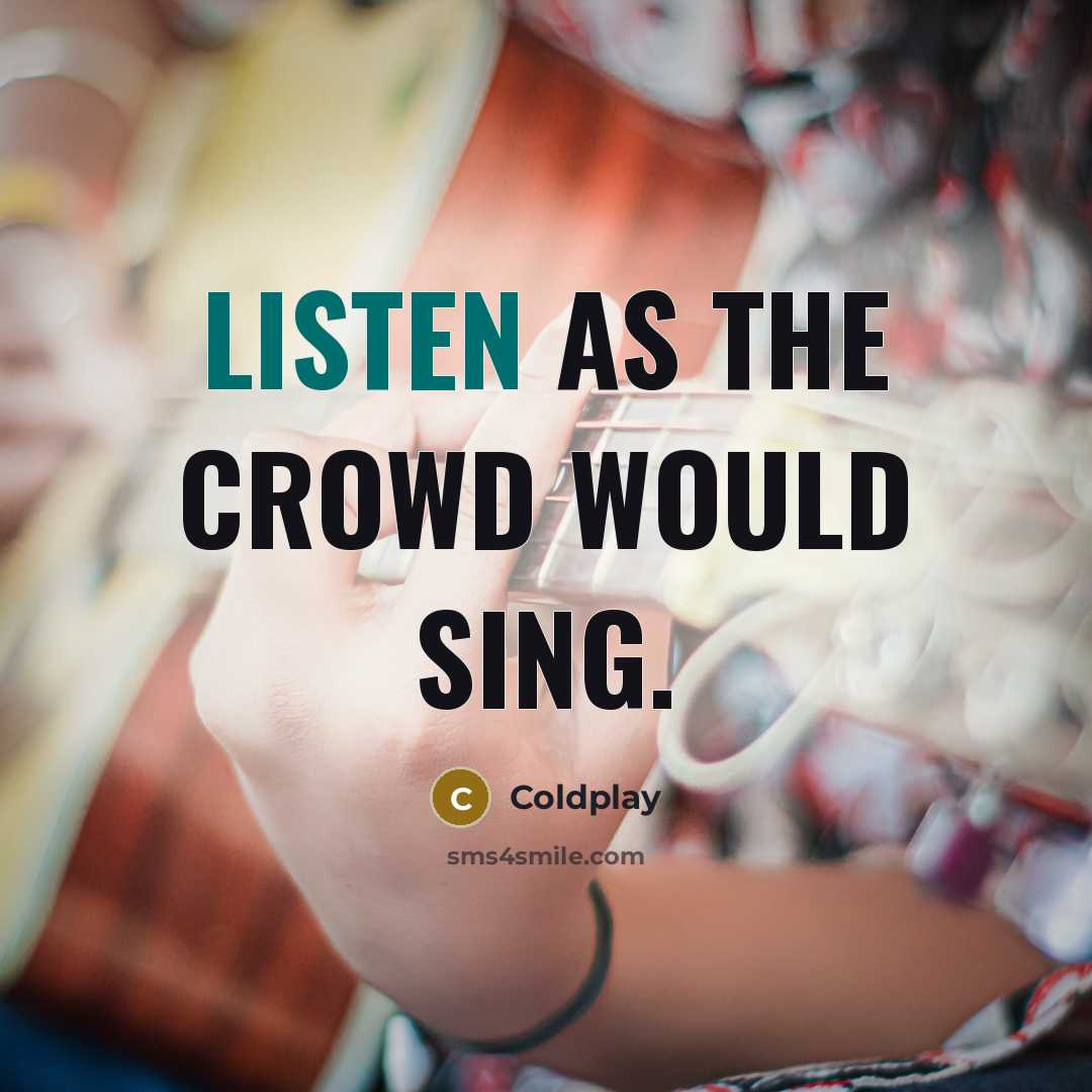 “Listen as the crowd would sing.” quote by Coldplay