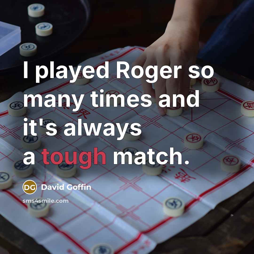 “I played Roger so many times and it's always a tough match.” quote by David Goffin