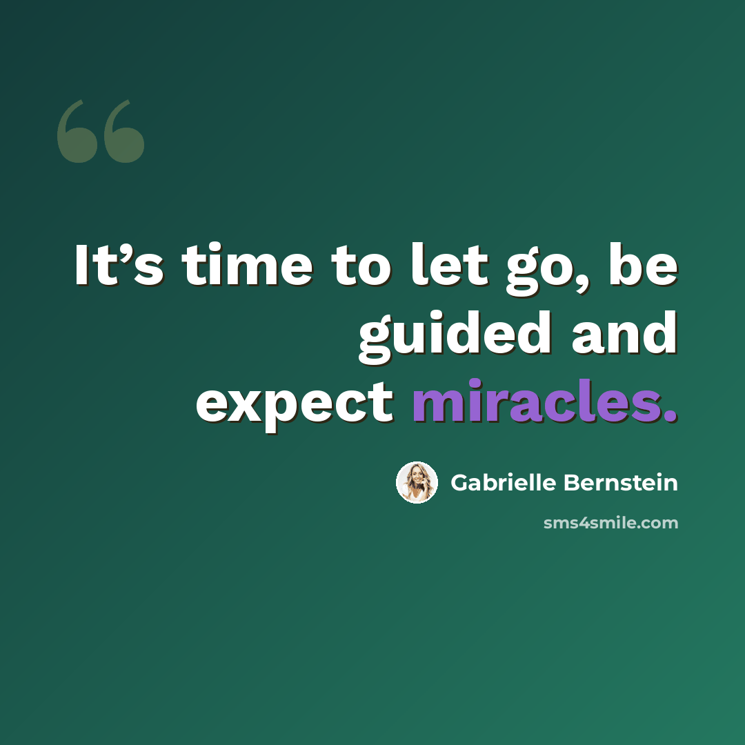 “It’s time to let go, be guided and expect miracles.” quote by Gabrielle Bernstein