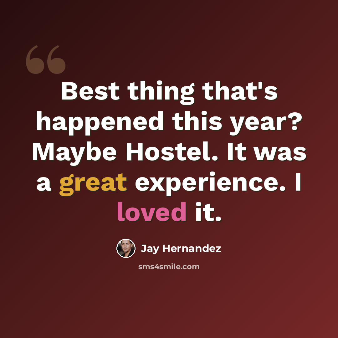 “Best thing that's happened this year? Maybe Hostel. It was a great experience. I loved it.” quote by Jay Hernandez
