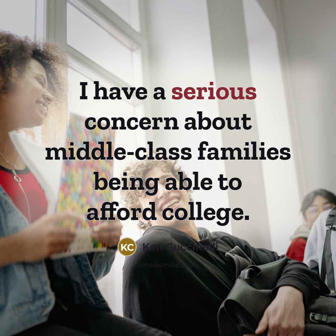 “I have a serious concern about middle-class families being able to afford college.” quote by Ken Cuccinelli