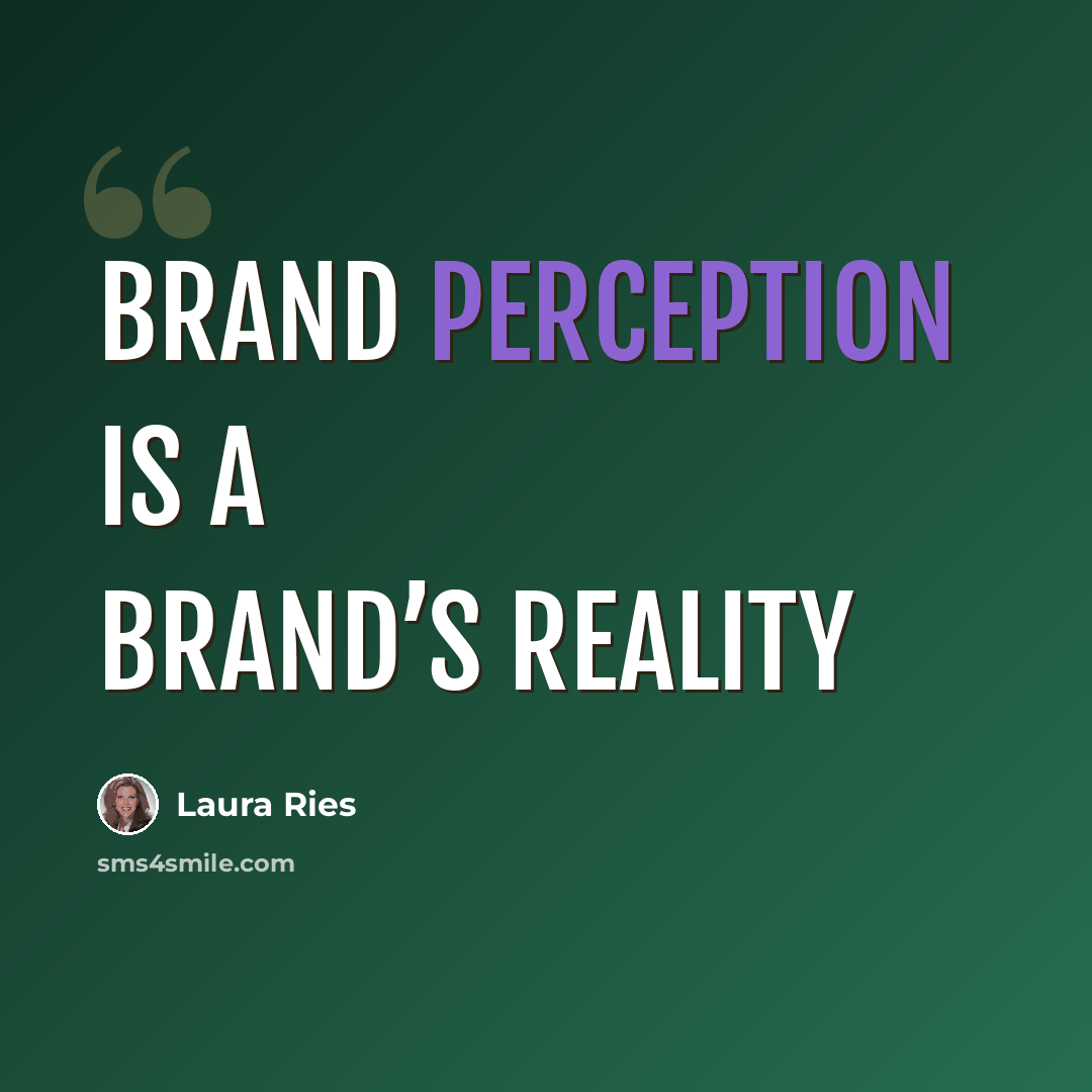 “Brand perception is a brand’s reality” quote by Laura Ries