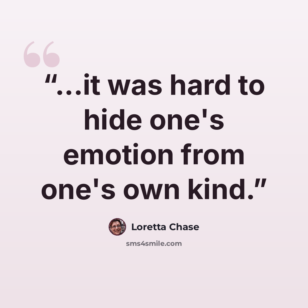 “...it was hard to hide one's emotion from one's own kind.” quote by Loretta Chase