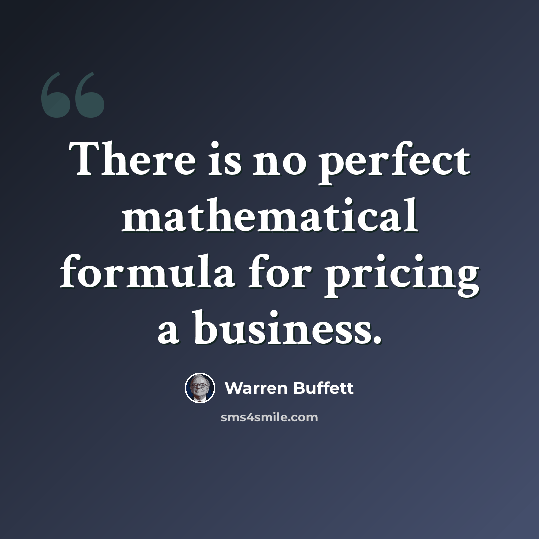 “There is no perfect mathematical formula for pricing a business.” quote by Warren Buffett