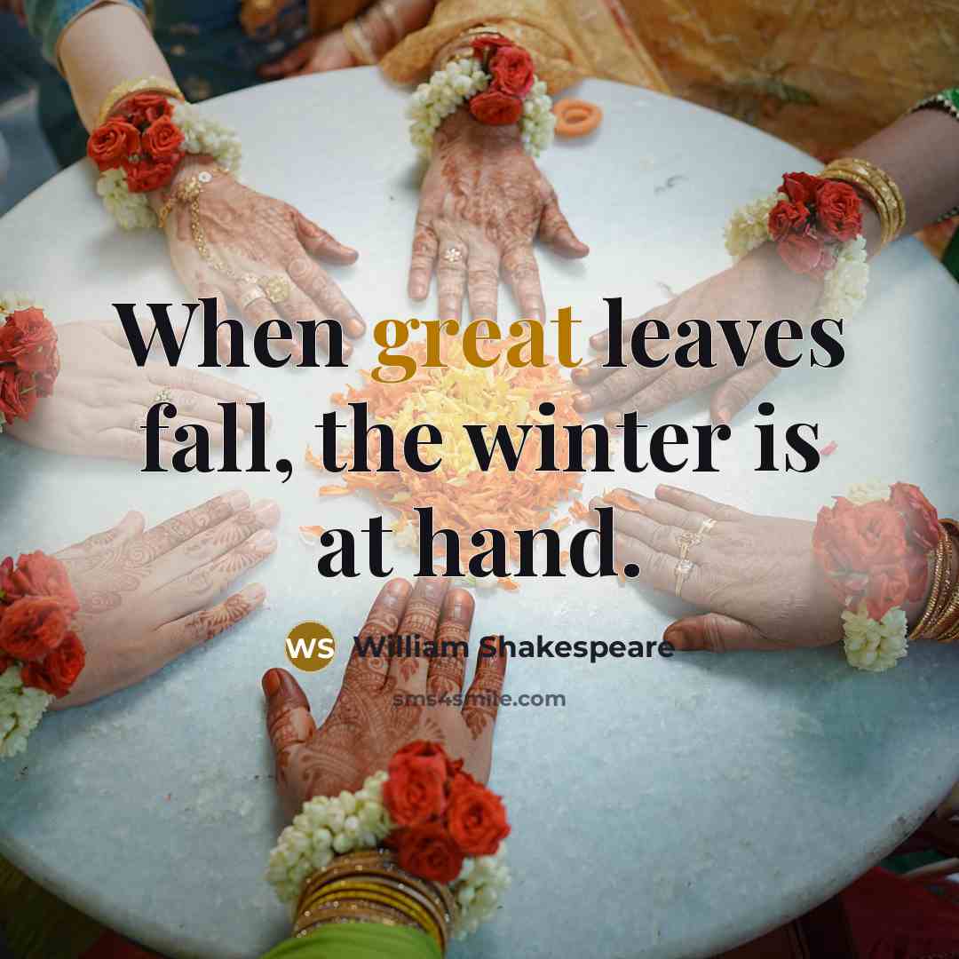 “When great leaves fall, the winter is at hand.” quote by William Shakespeare