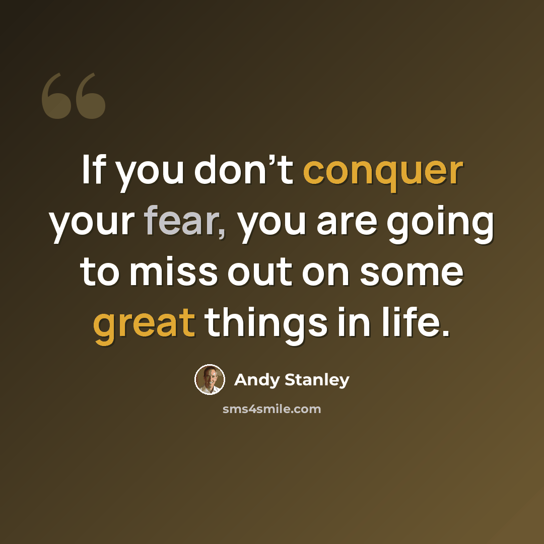 “If you don't conquer your fear, you are going to miss out on some great things in life.” quote by Andy Stanley