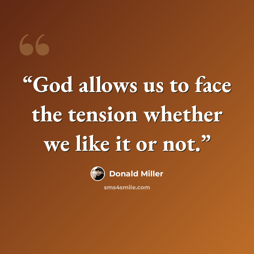 “God allows us to face the tension whether we like it or not.” quote by Donald Miller