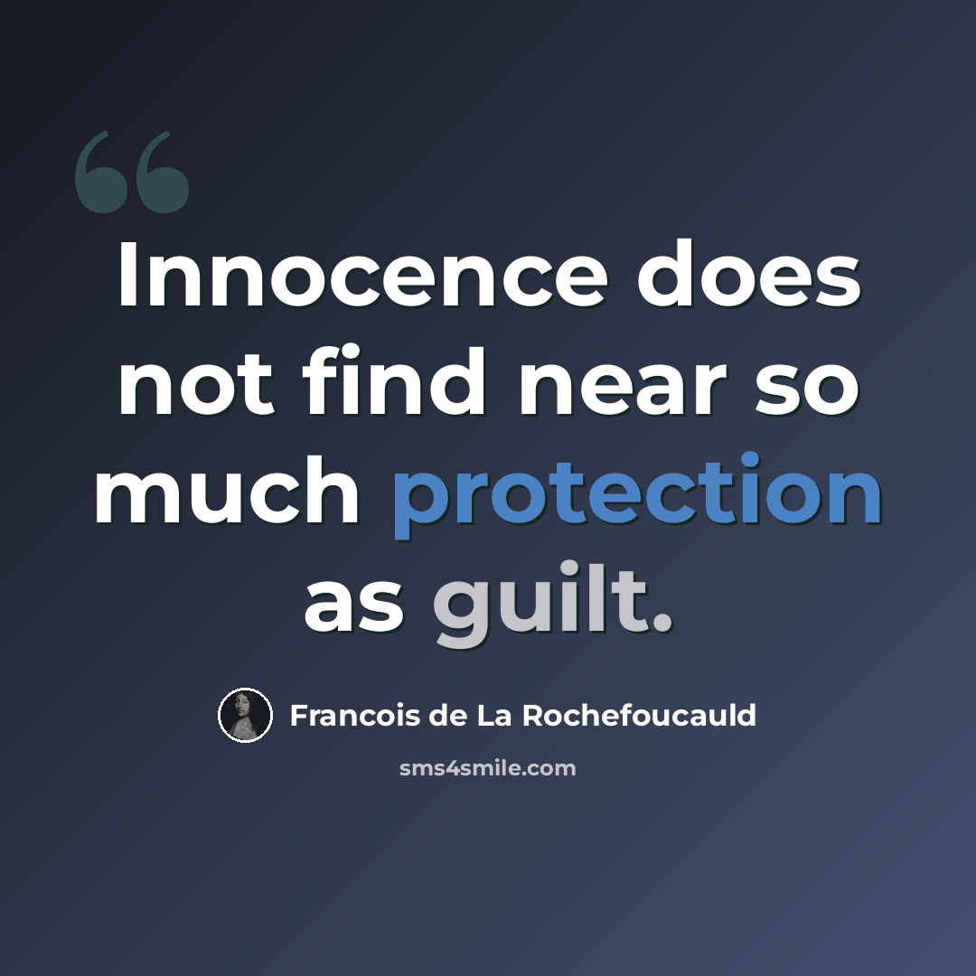 “Innocence does not find near so much protection as guilt.” quote by Francois de La Rochefoucauld