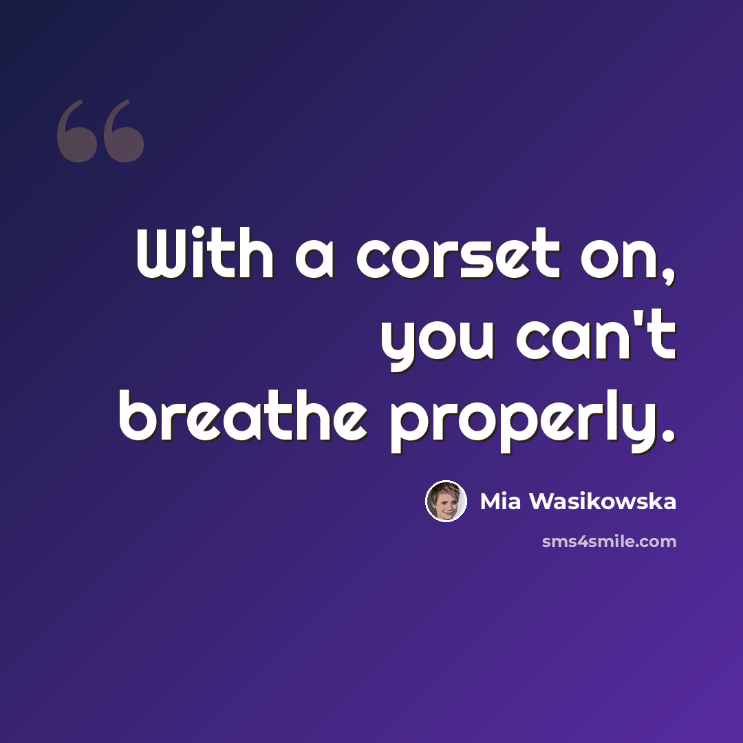 “With a corset on, you can't breathe properly.” quote by Mia Wasikowska