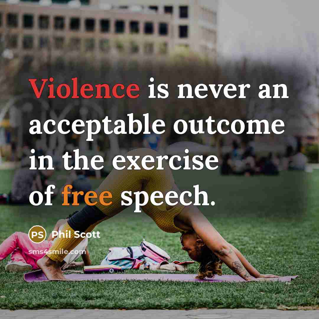 “Violence is never an acceptable outcome in the exercise of free speech.” quote by Phil Scott