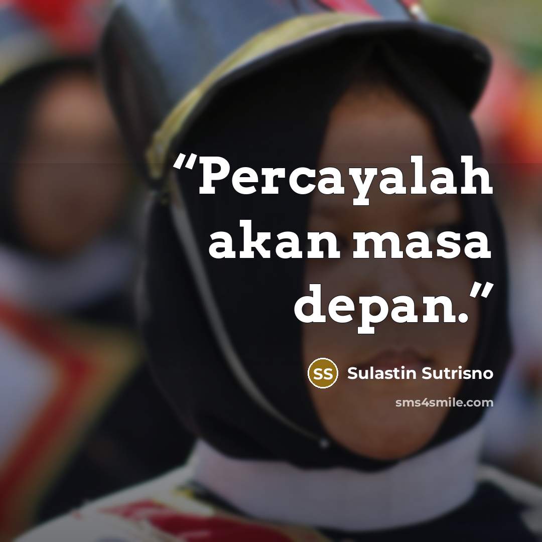 “Percayalah akan masa depan.” quote by Sulastin Sutrisno