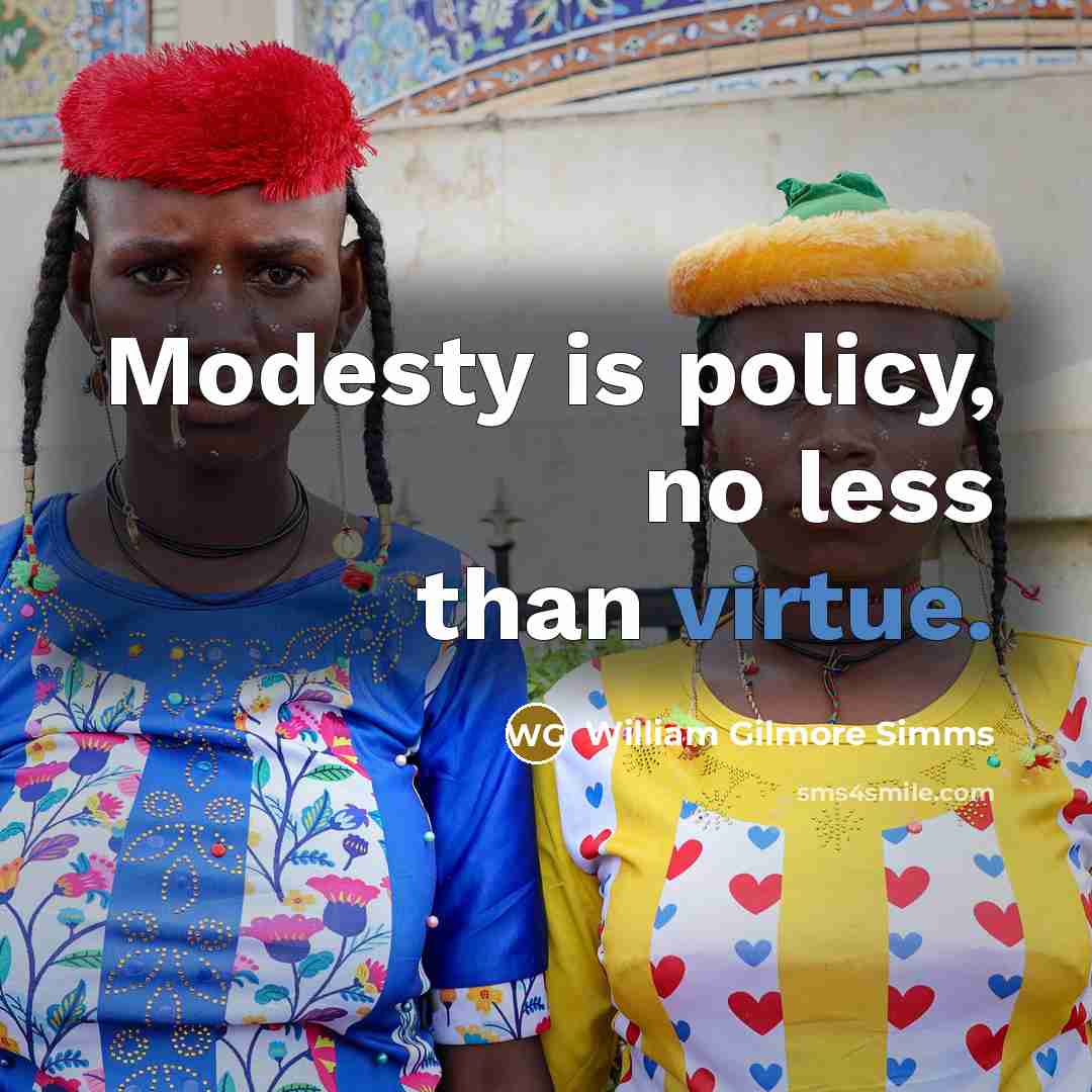 “Modesty is policy, no less than virtue.” quote by William Gilmore Simms