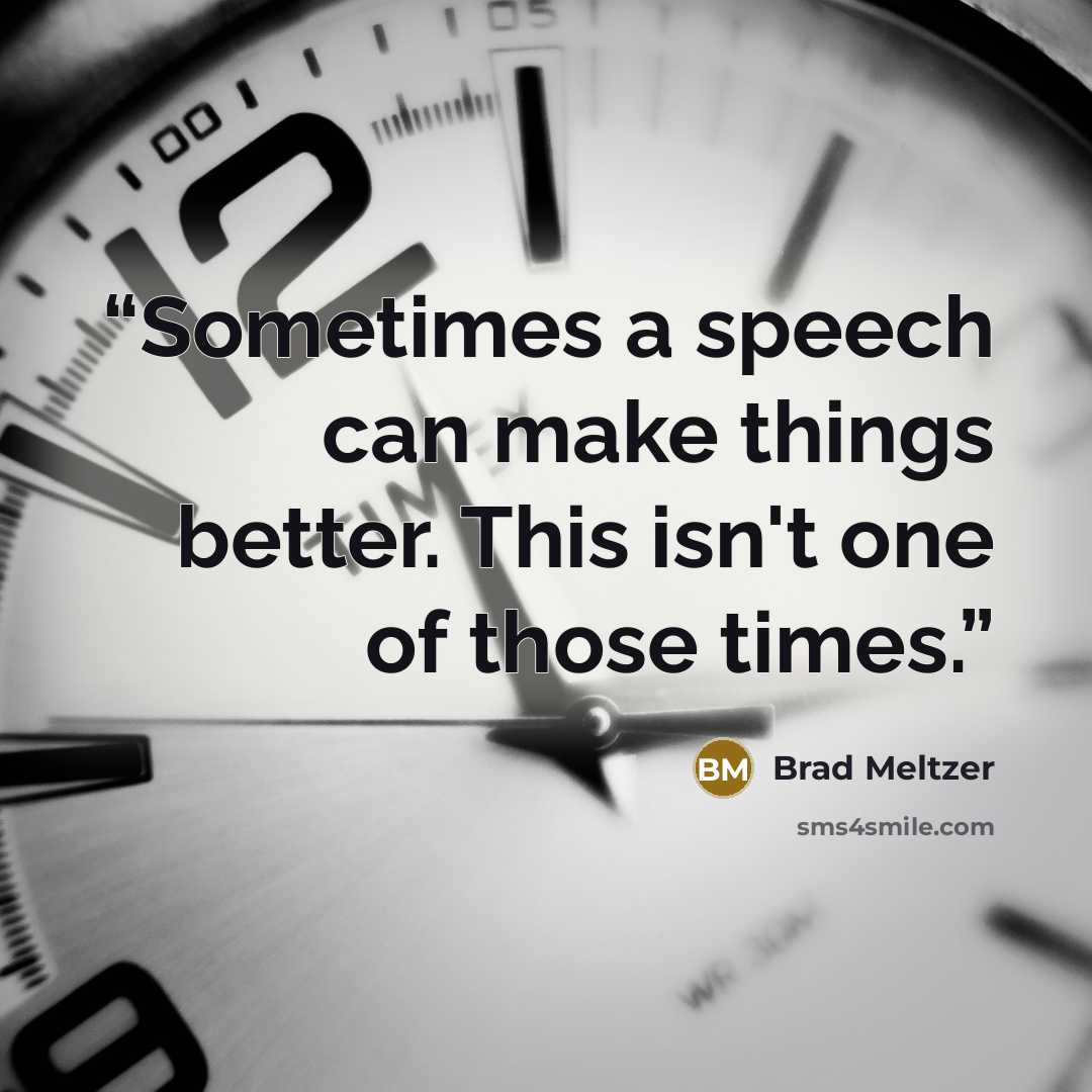 “Sometimes a speech can make things better. This isn't one of those times.” quote by Brad Meltzer