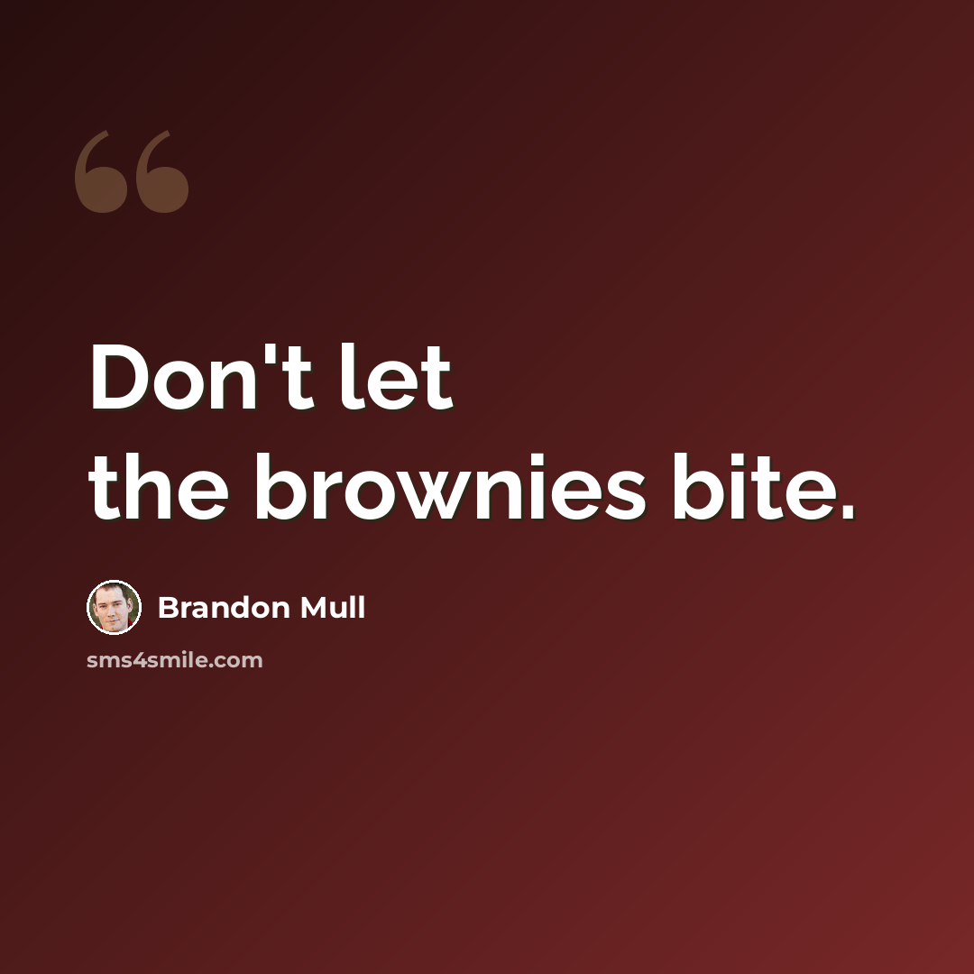 “Don't let the brownies bite.” quote by Brandon Mull
