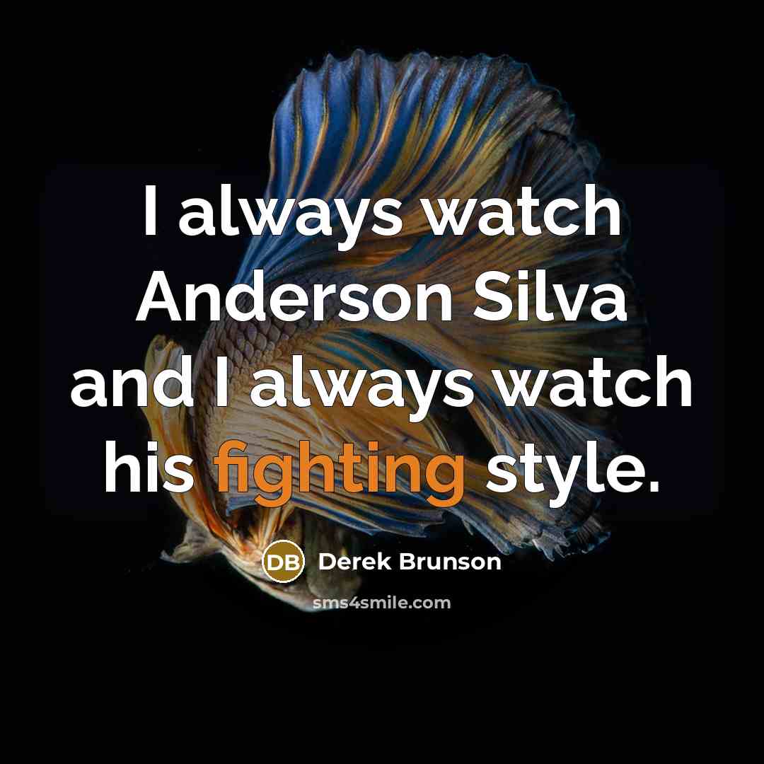 “I always watch Anderson Silva and I always watch his fighting style.” quote by Derek Brunson
