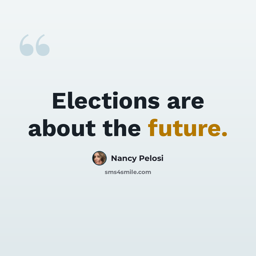 “Elections are about the future.” quote by Nancy Pelosi