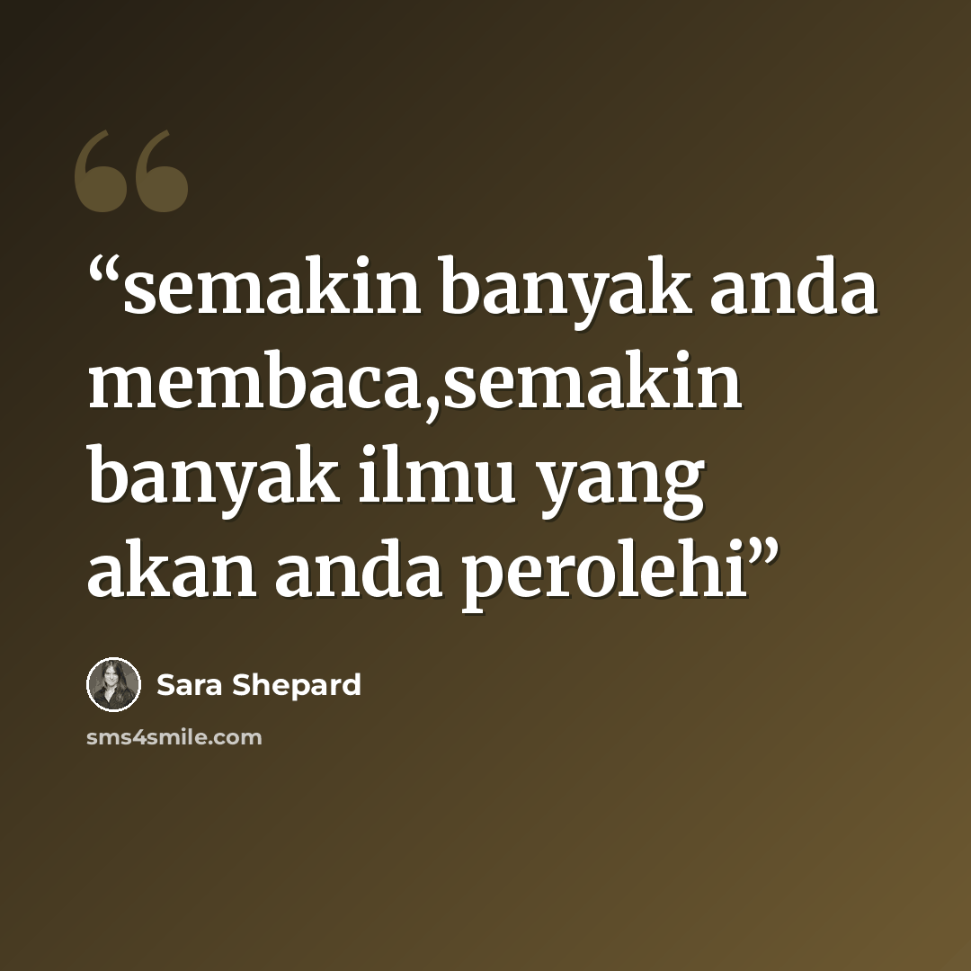 “semakin banyak anda membaca,semakin banyak ilmu yang akan anda perolehi” quote by Sara Shepard
