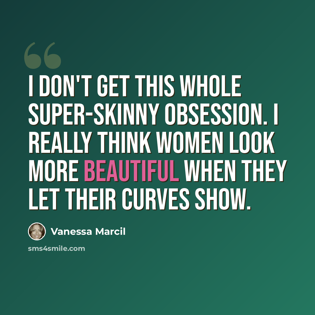 “I don't get this whole super-skinny obsession. I really think women look more beautiful when they let their curves show.” quote by Vanessa Marcil