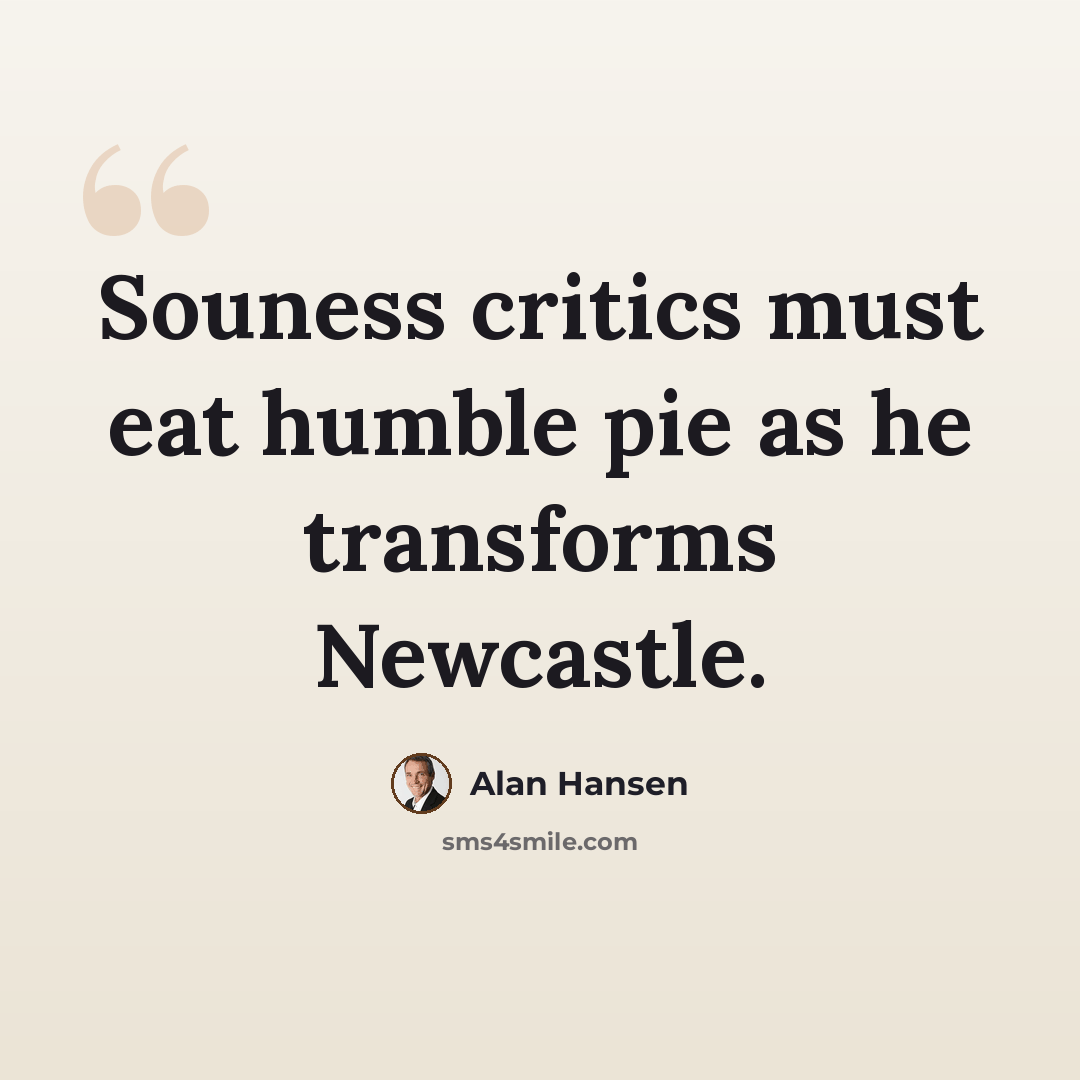 “Souness critics must eat humble pie as he transforms Newcastle.” quote by Alan Hansen