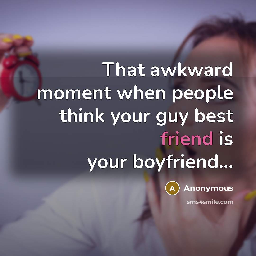 “That awkward moment when people think your guy best friend is your boyfriend...” quote by Anonymous