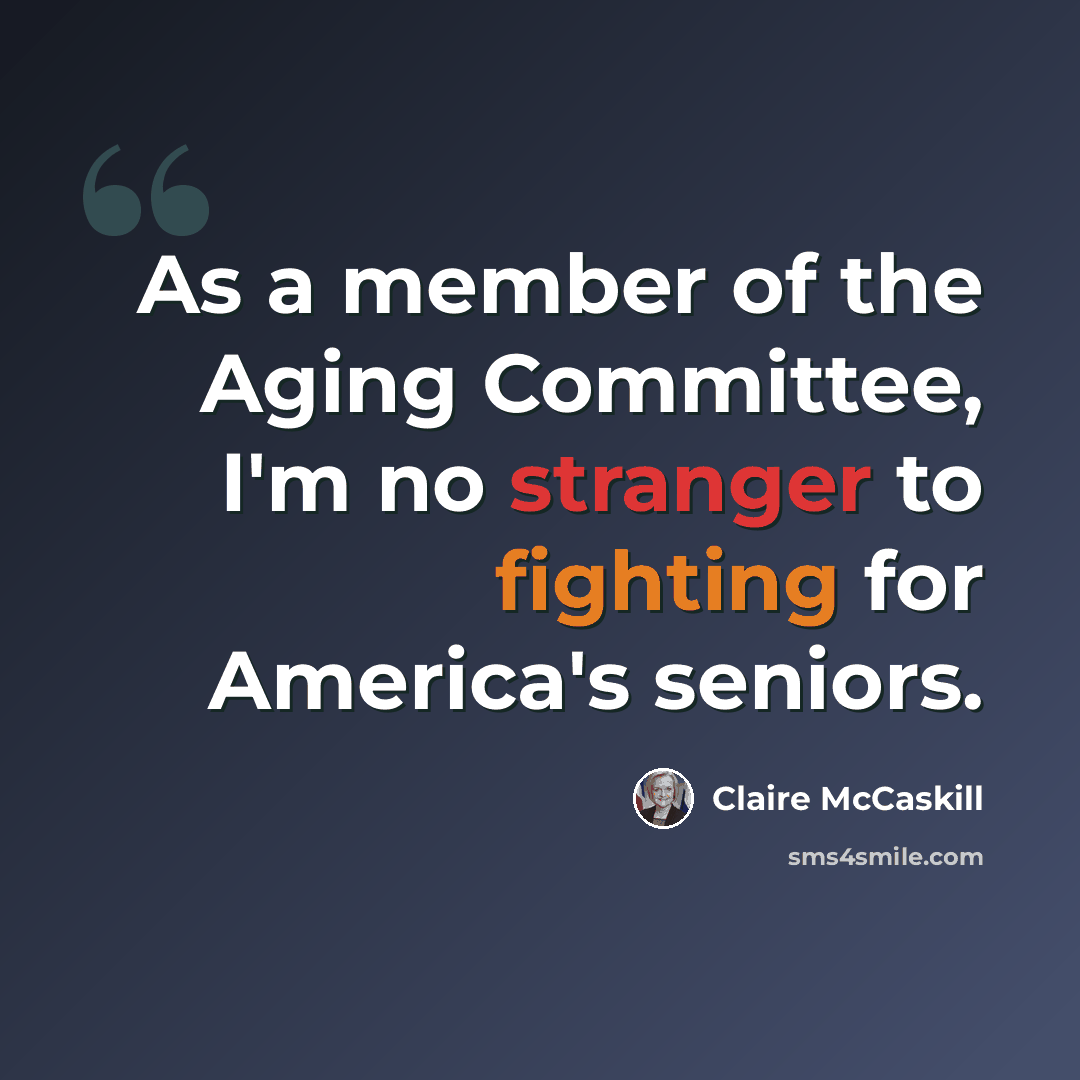 “As a member of the Aging Committee, I'm no stranger to fighting for America's seniors.” quote by Claire McCaskill