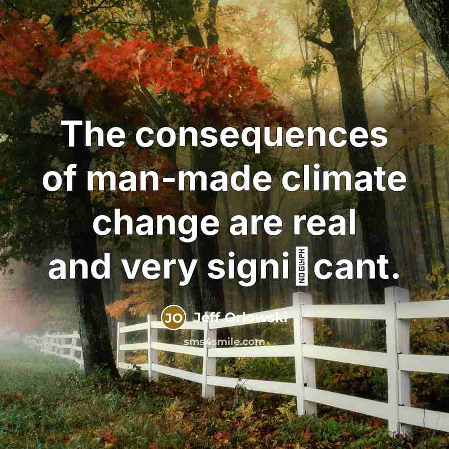 “The consequences of man-made climate change are real and very signiﬁcant.” quote by Jeff Orlowski