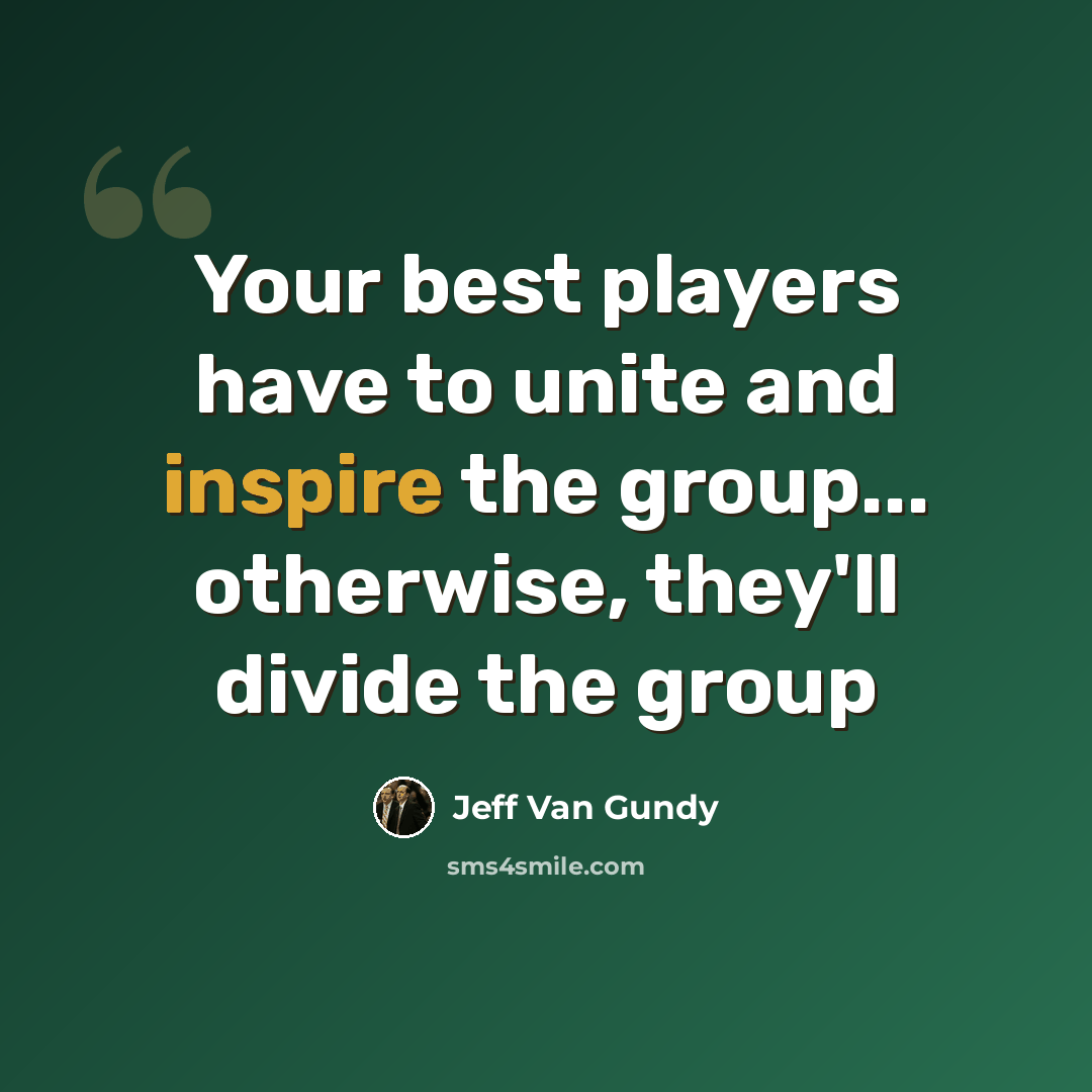 “Your best players have to unite and inspire the group... otherwise, they'll divide the group” quote by Jeff Van Gundy