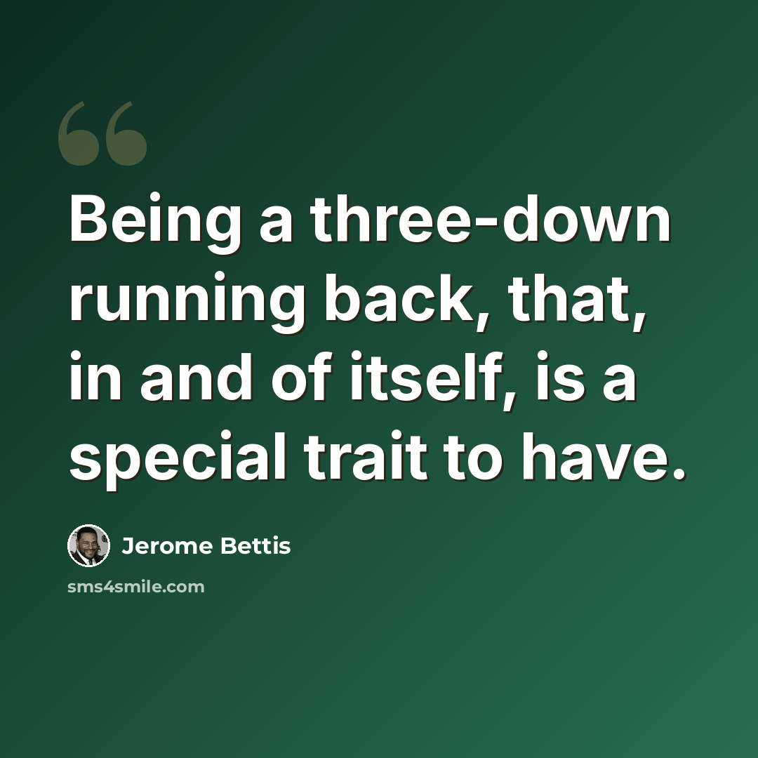 “Being a three-down running back, that, in and of itself, is a special trait to have.” quote by Jerome Bettis