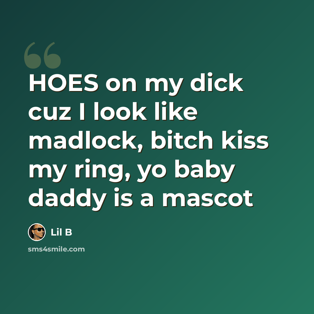 “HOES on my dick cuz I look like madlock, bitch kiss my ring, yo baby daddy is a mascot” quote by Lil B