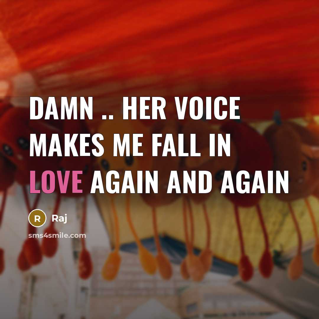 “Damn .. Her voice makes me fall in love again and again” quote by Raj