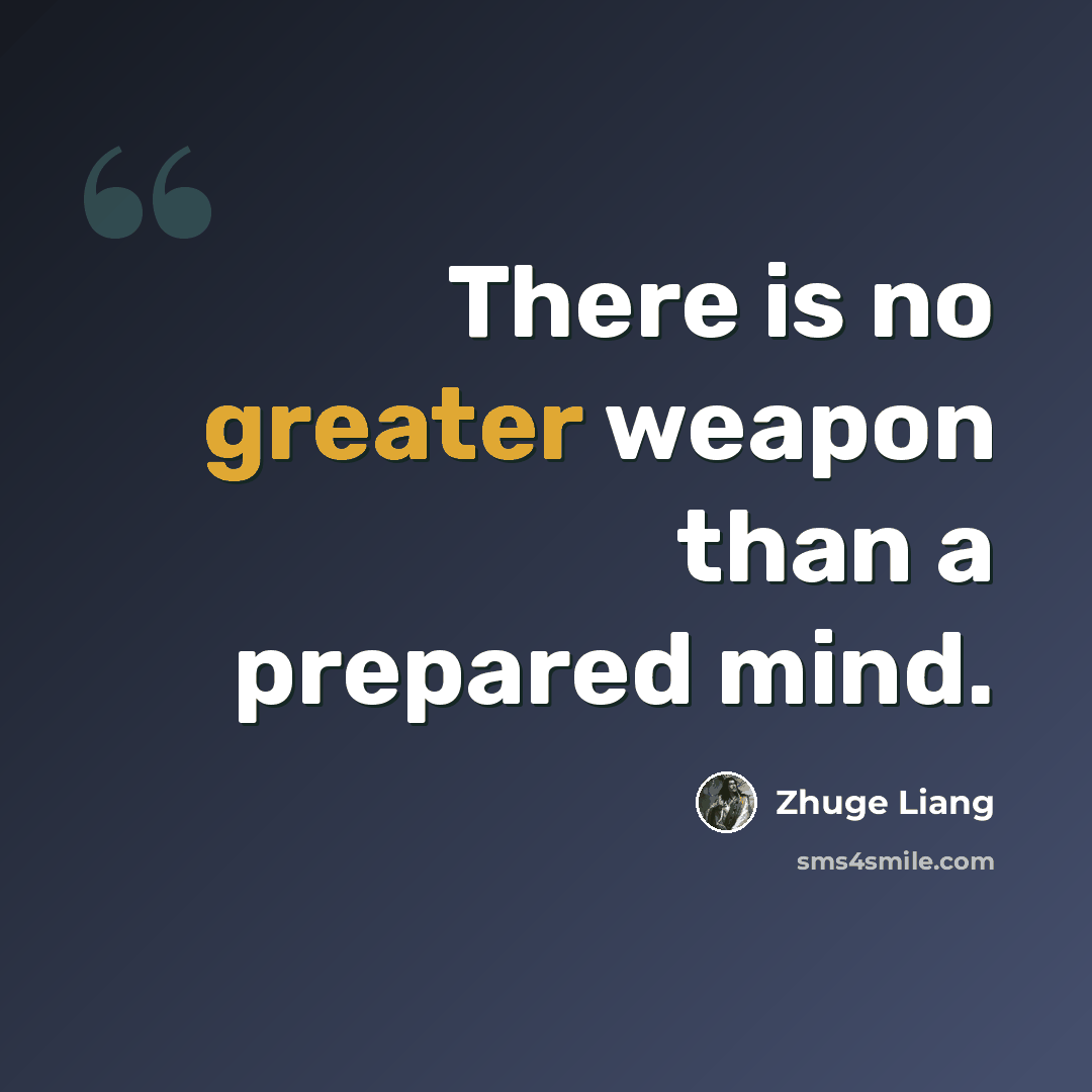 “There is no greater weapon than a prepared mind.” quote by Zhuge Liang