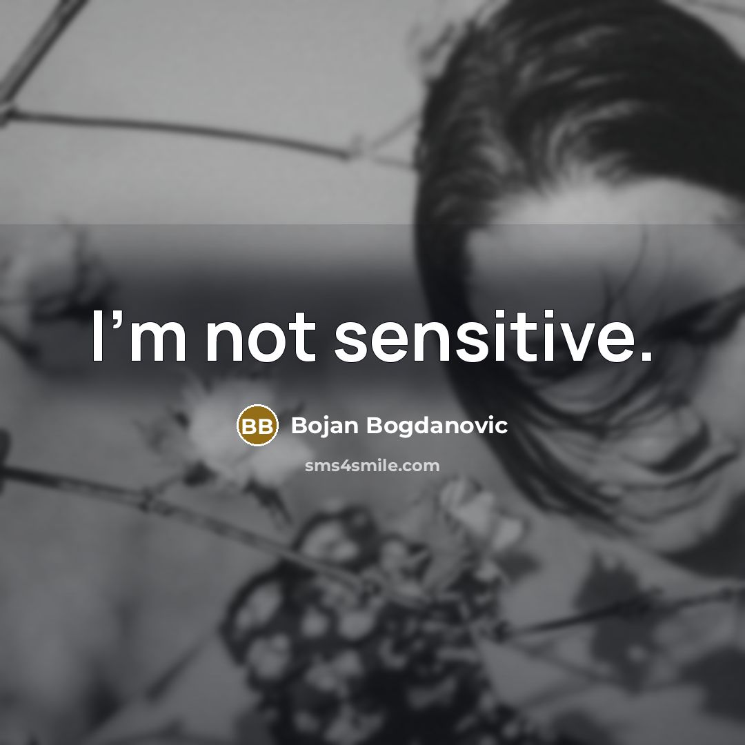 “I'm not sensitive.” quote by Bojan Bogdanovic