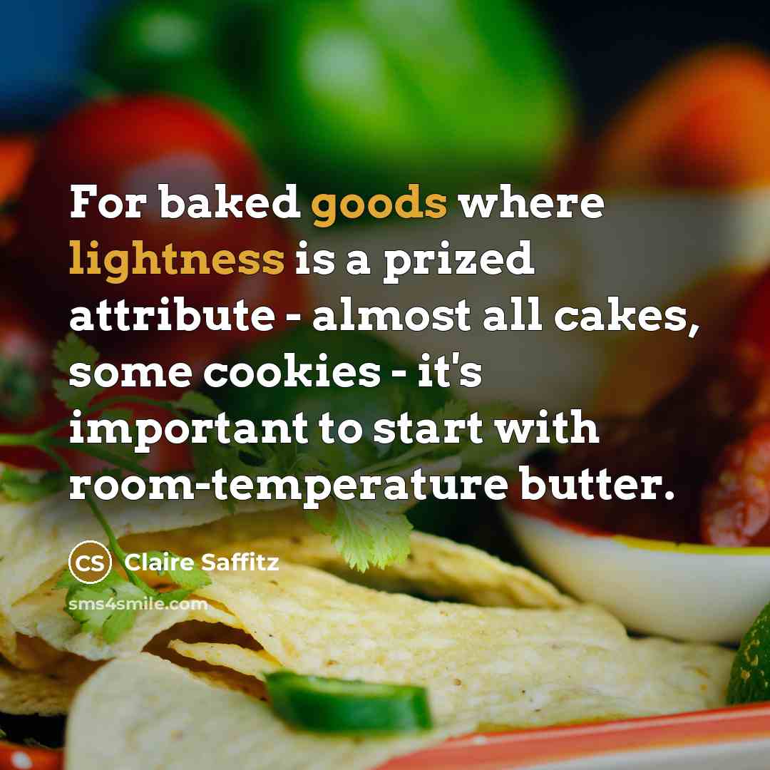 “For baked goods where lightness is a prized attribute - almost all cakes, some cookies - it's important to start with room-temperature butter.” quote by Claire Saffitz